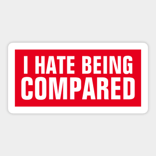 I hate being compared Sticker